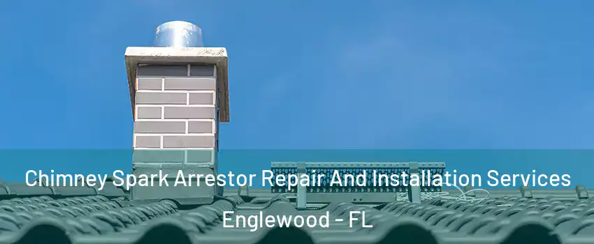  Chimney Spark Arrestor Repair And Installation Services Englewood - FL