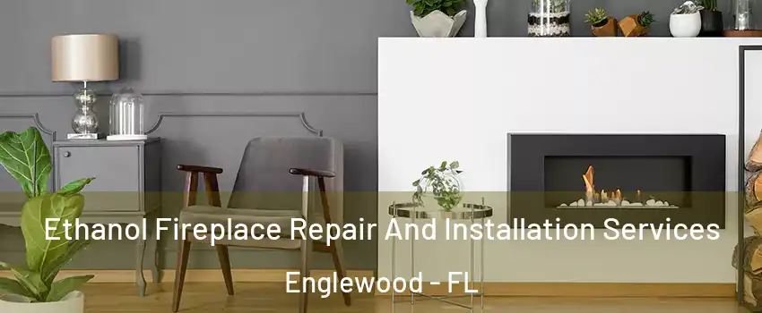  Ethanol Fireplace Repair And Installation Services Englewood - FL