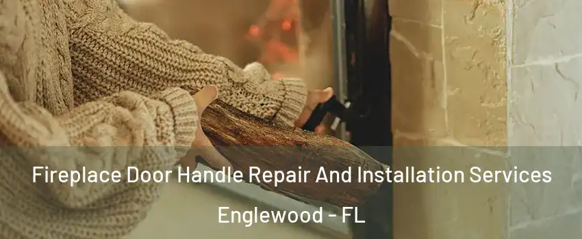  Fireplace Door Handle Repair And Installation Services Englewood - FL