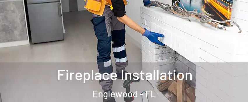  Fireplace Installation Englewood - FL