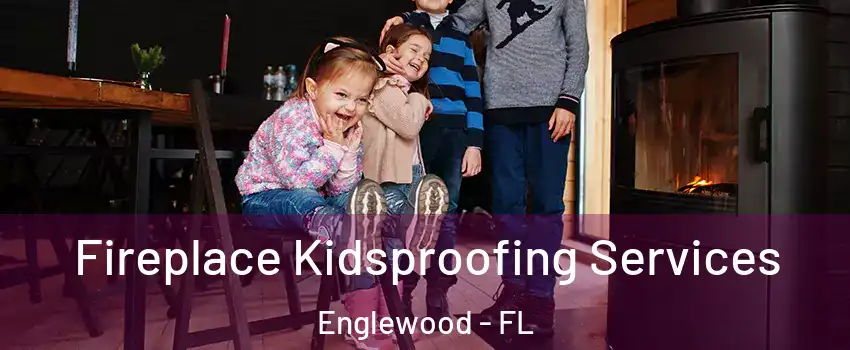  Fireplace Kidsproofing Services Englewood - FL