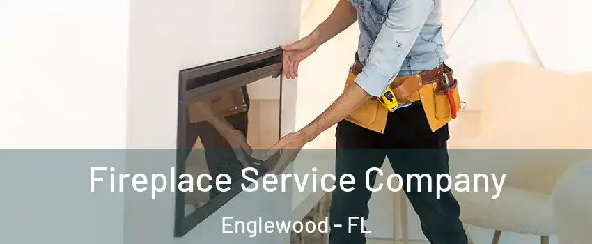 Fireplace Service Company Englewood - FL