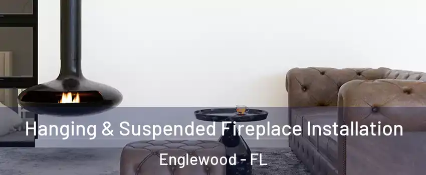  Hanging & Suspended Fireplace Installation Englewood - FL