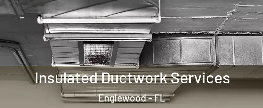  Insulated Ductwork Services Englewood - FL