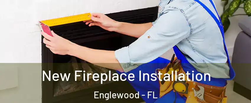  New Fireplace Installation Englewood - FL