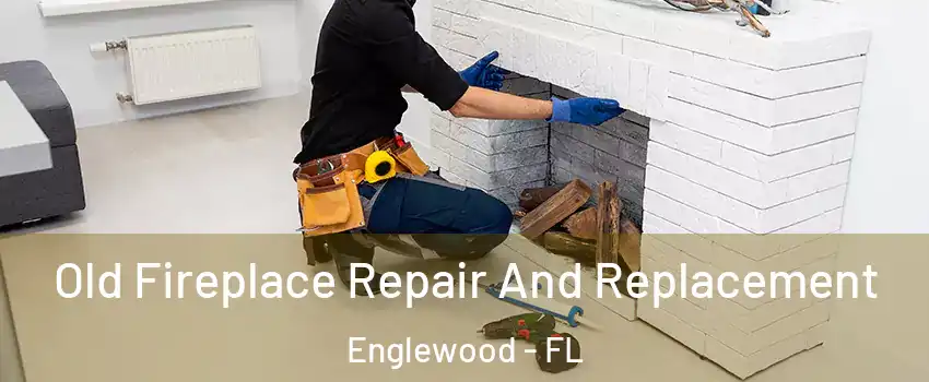 Old Fireplace Repair And Replacement Englewood - FL