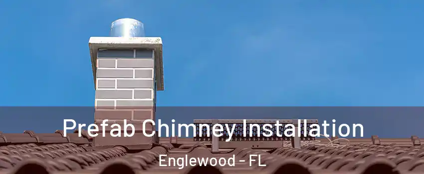  Prefab Chimney Installation Englewood - FL