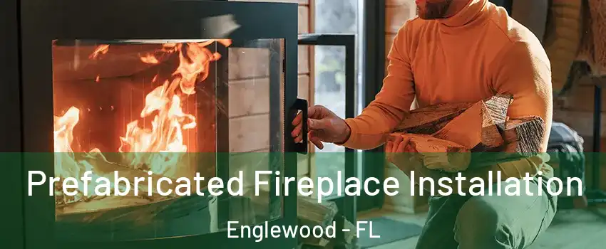  Prefabricated Fireplace Installation Englewood - FL