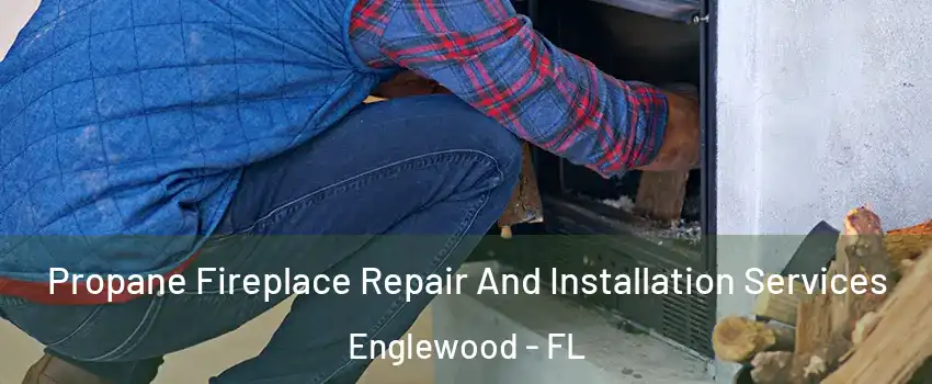  Propane Fireplace Repair And Installation Services Englewood - FL