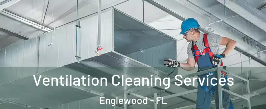  Ventilation Cleaning Services Englewood - FL