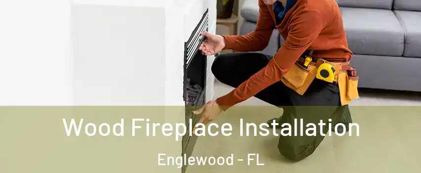  Wood Fireplace Installation Englewood - FL